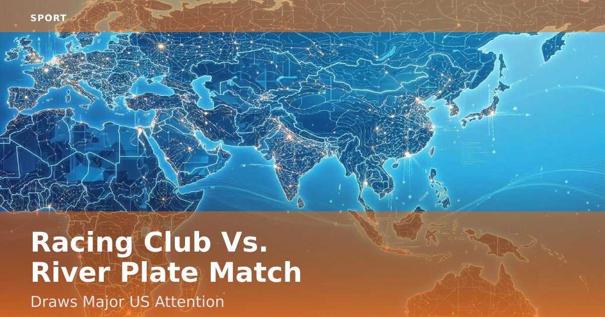 Racing Club Vs. River Plate Match Draws Major US Attention