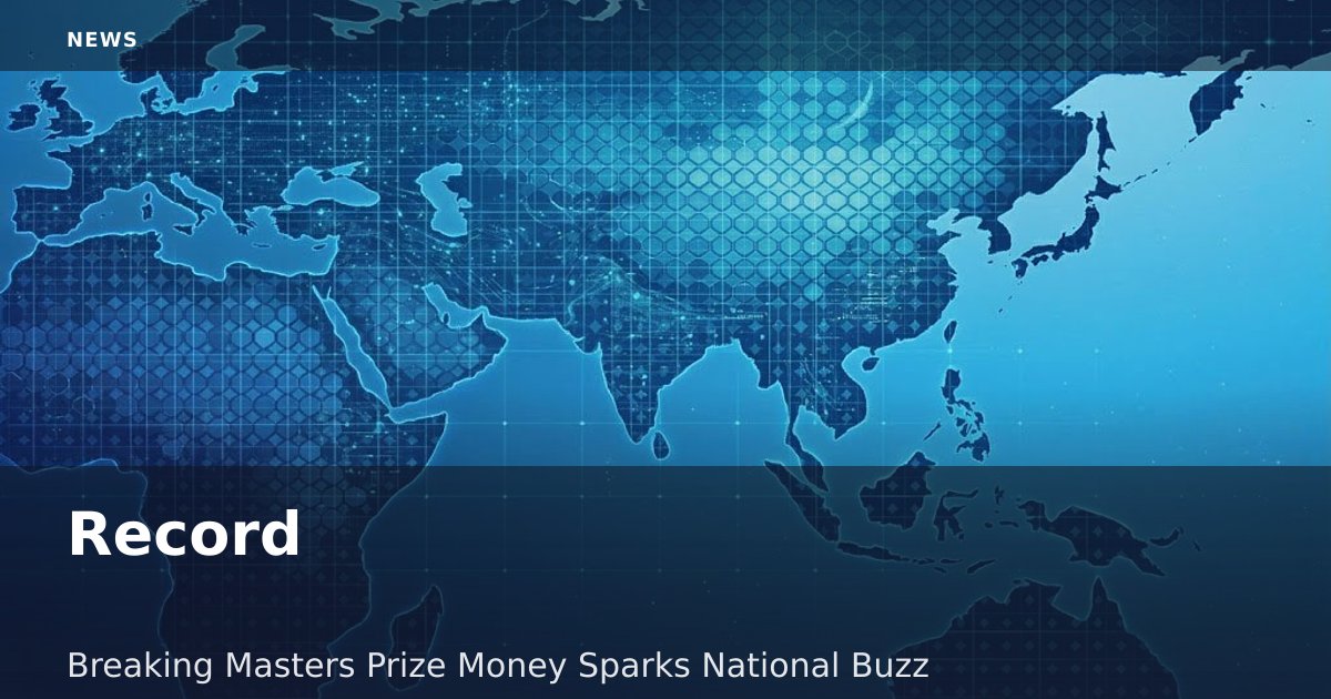 Record-Breaking Masters Prize Money Sparks National Buzz