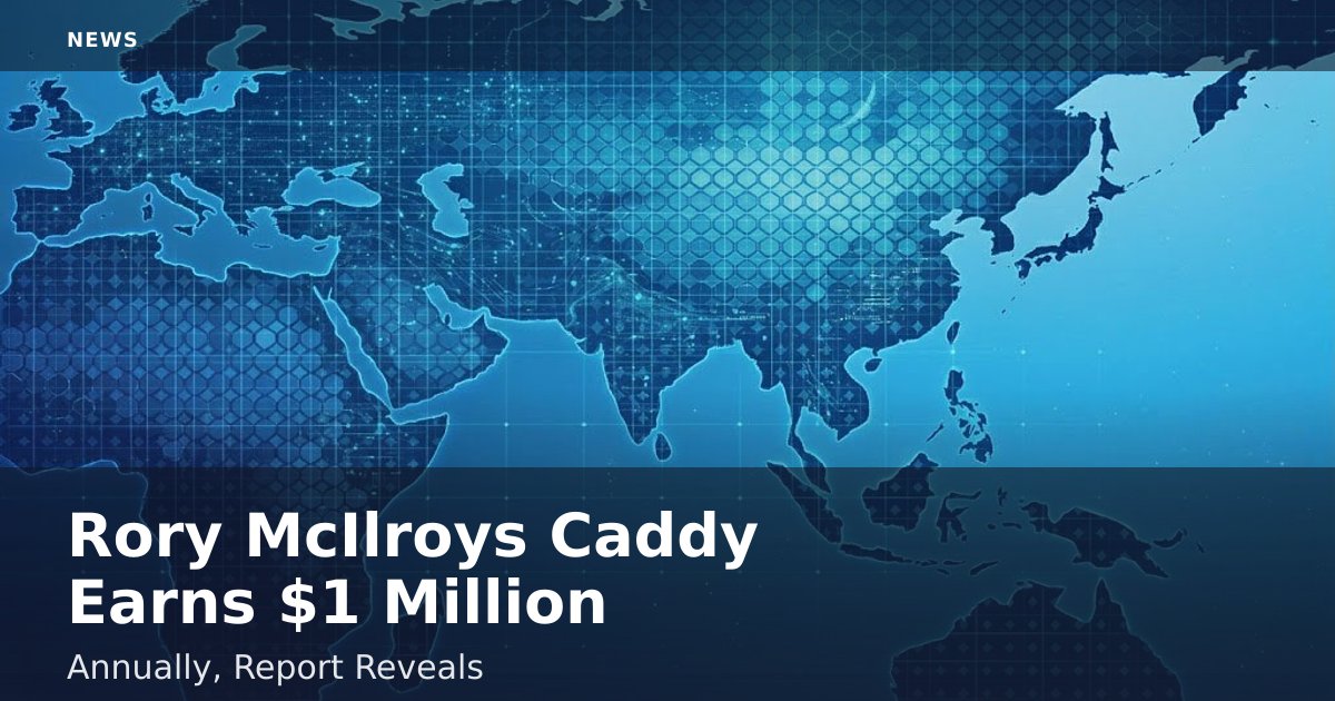 Rory McIlroy's Caddy Earns $1 Million Annually, Report Reveals