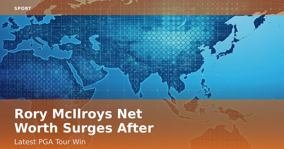 Rory McIlroy's Net Worth Surges After Latest PGA Tour Win