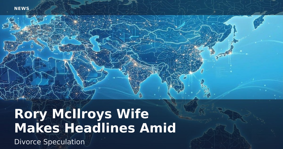 Rory McIlroy's Wife Makes Headlines Amid Divorce Speculation