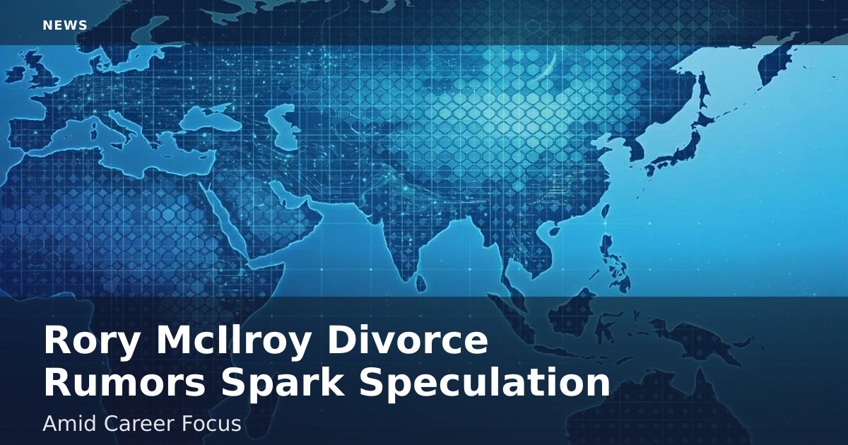 Rory McIlroy Divorce Rumors Spark Speculation Amid Career Focus