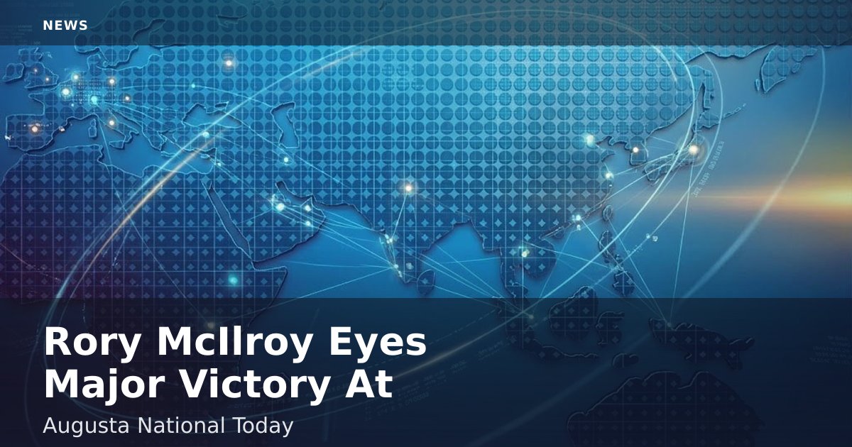 Rory McIlroy Eyes Major Victory At Augusta National Today