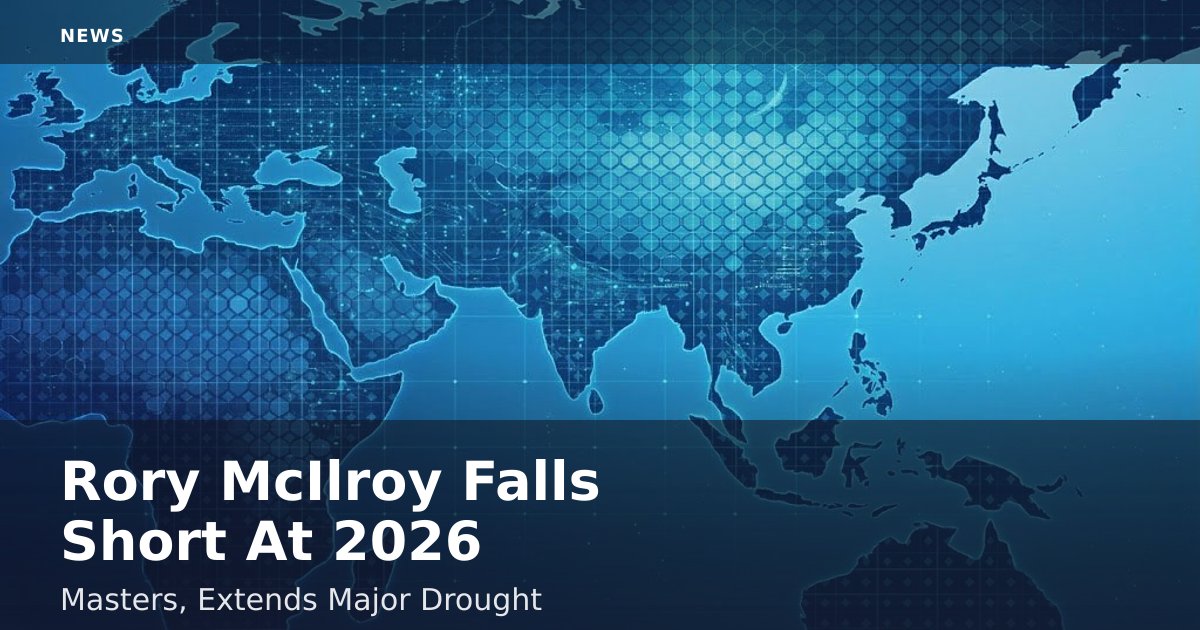Rory McIlroy Falls Short At 2026 Masters, Extends Major Drought
