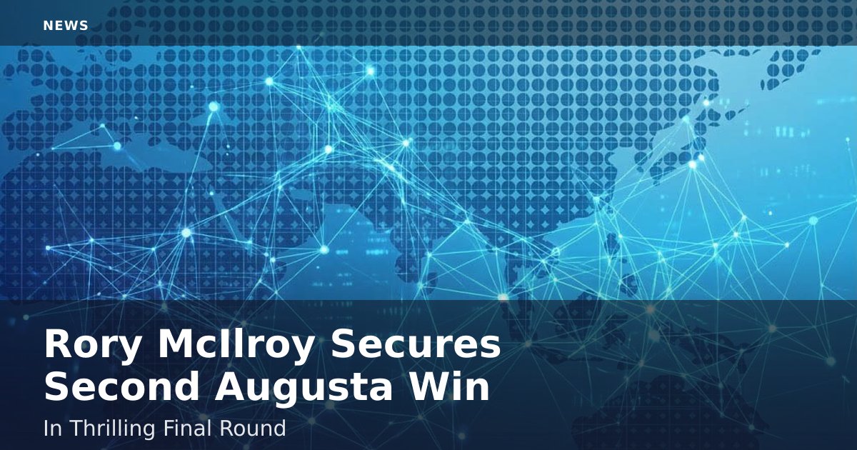 Rory McIlroy Secures Second Augusta Win In Thrilling Final Round