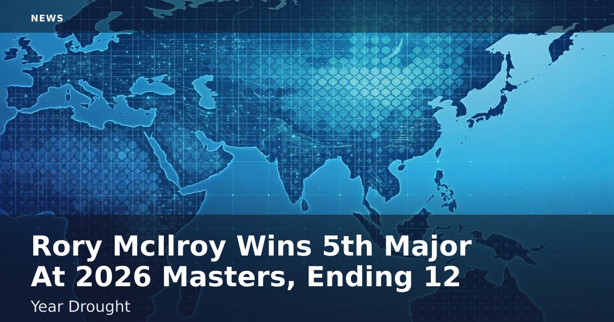Rory McIlroy Wins 5th Major At 2026 Masters, Ending 12-Year Drought