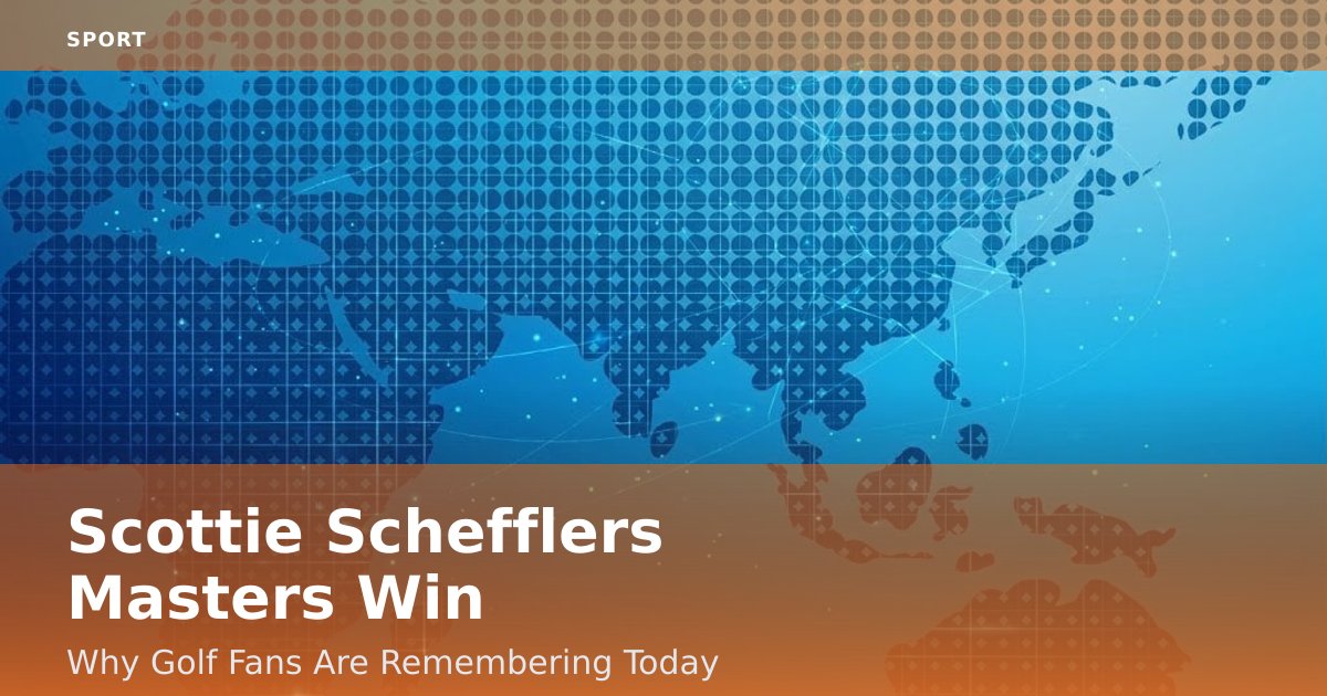 Scottie Scheffler's Masters Win: Why Golf Fans Are Remembering Today