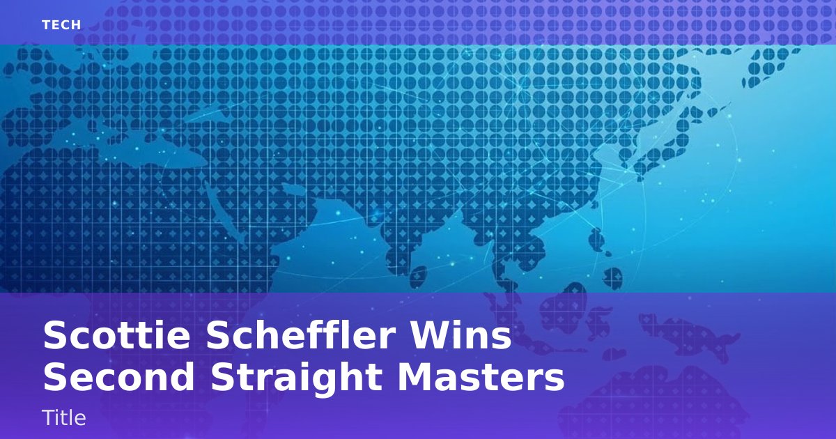 Scottie Scheffler Wins Second Straight Masters Title