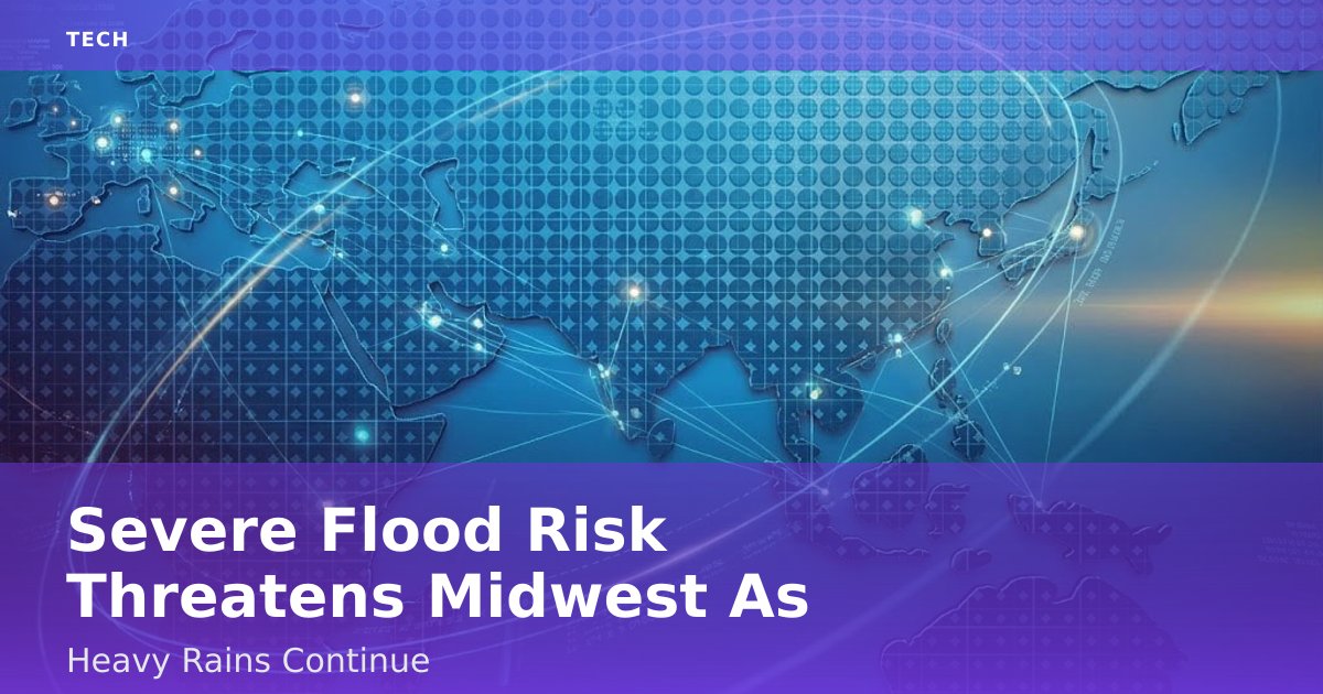 Severe Flood Risk Threatens Midwest As Heavy Rains Continue
