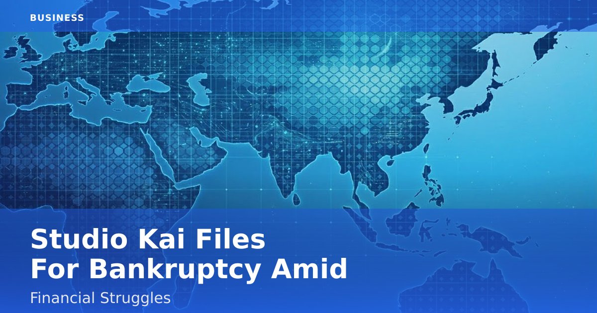 Studio Kai Files For Bankruptcy Amid Financial Struggles