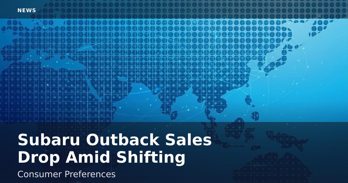 Subaru Outback Sales Drop Amid Shifting Consumer Preferences