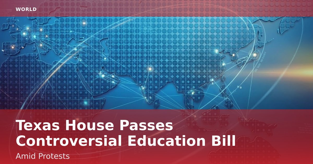 Texas House Passes Controversial Education Bill Amid Protests