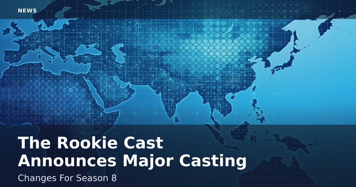 The Rookie Cast Announces Major Casting Changes For Season 8