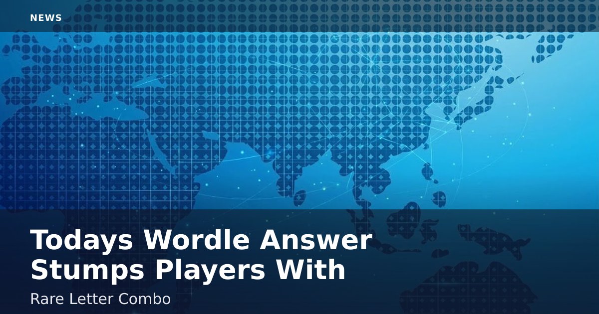 Today's Wordle Answer Stumps Players With Rare Letter Combo