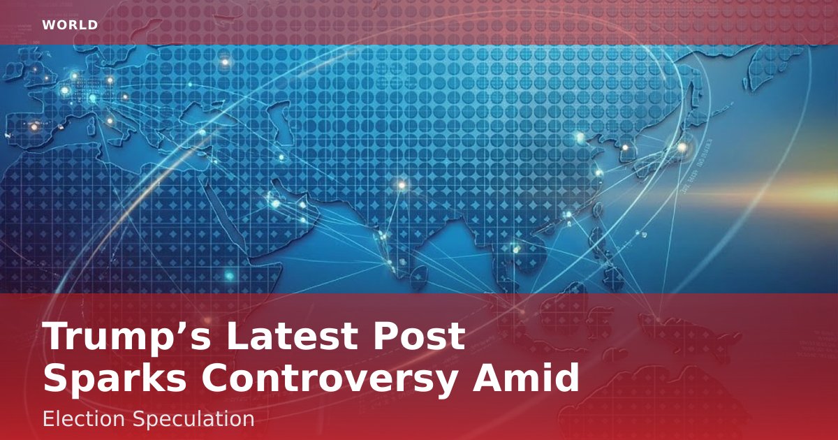 Trump’s Latest Post Sparks Controversy Amid Election Speculation