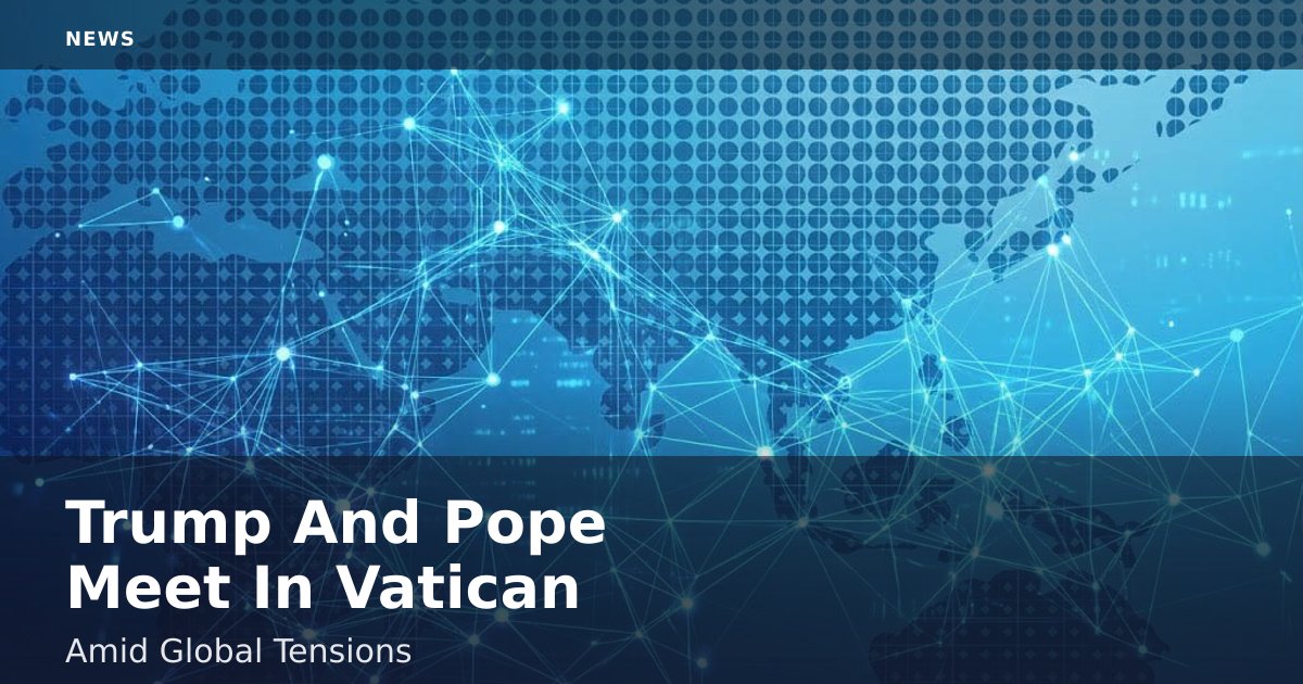 Trump And Pope Meet In Vatican Amid Global Tensions