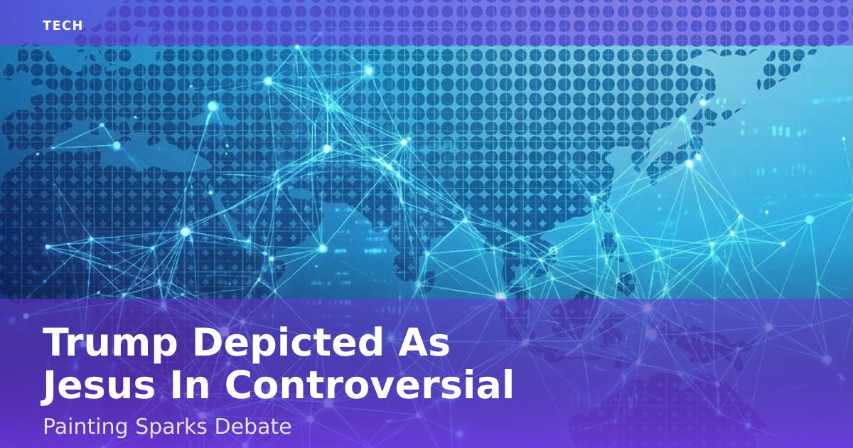 Trump Depicted As Jesus In Controversial Painting Sparks Debate