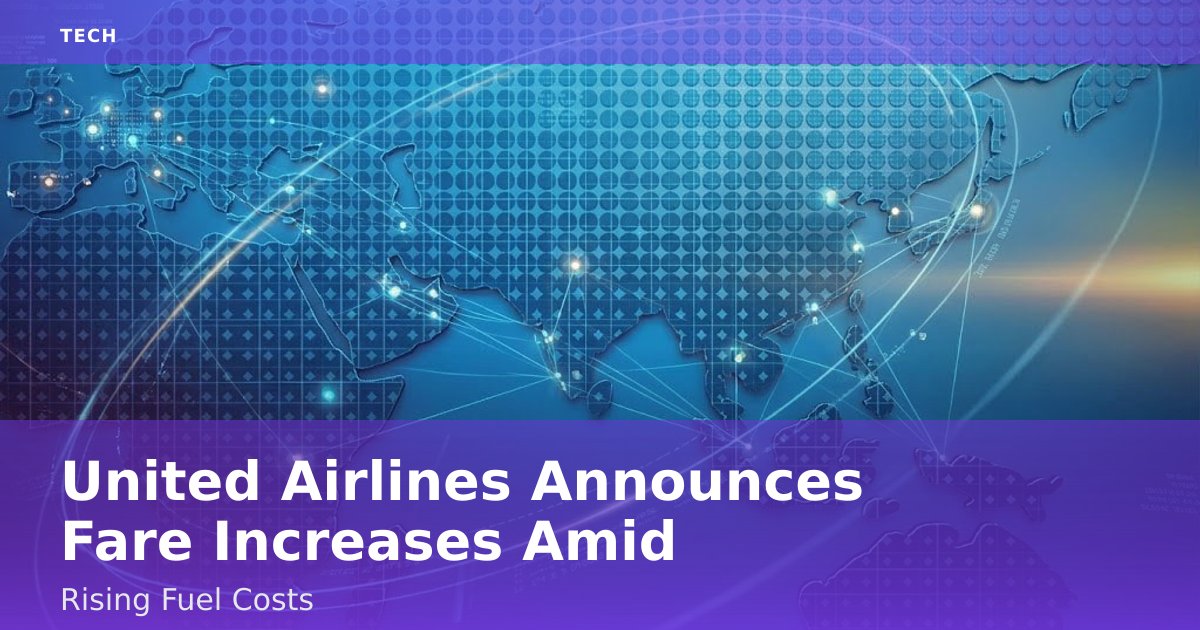 United Airlines Announces Fare Increases Amid Rising Fuel Costs