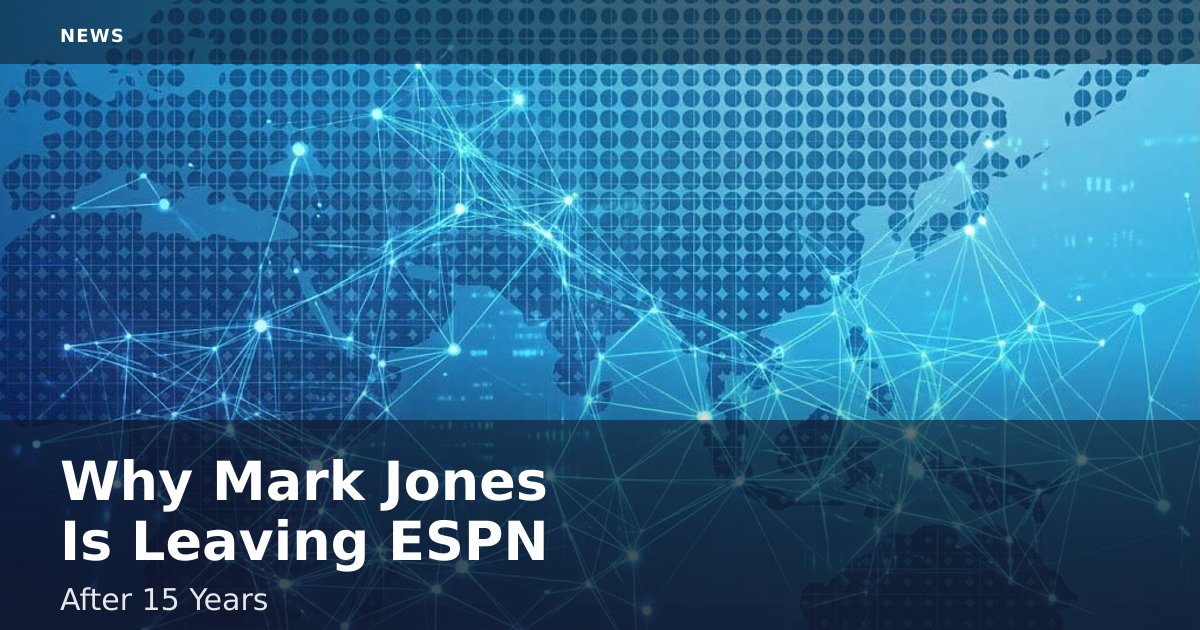Why Mark Jones Is Leaving ESPN After 15 Years