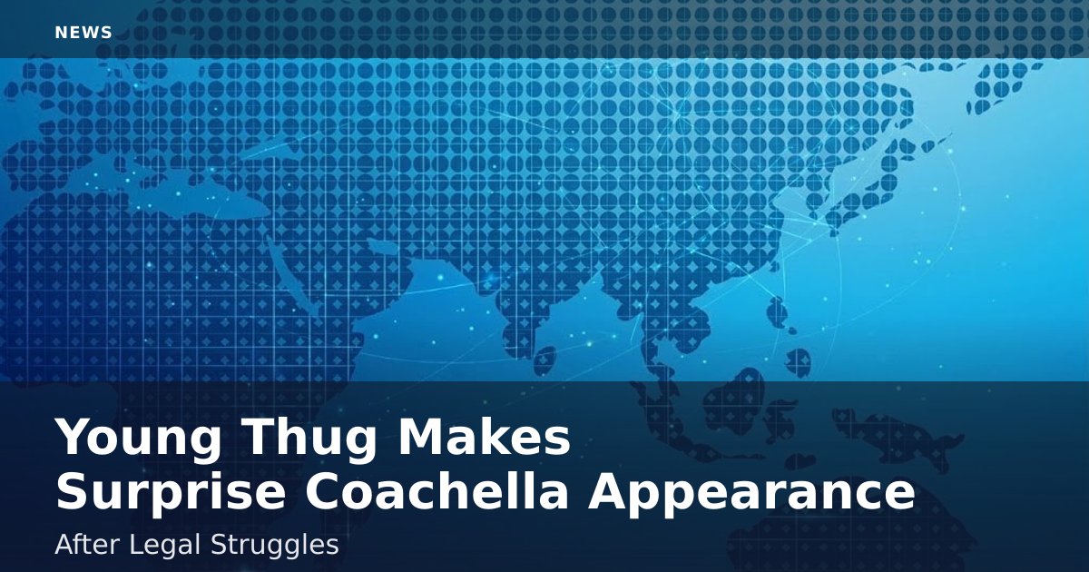 Young Thug Makes Surprise Coachella Appearance After Legal Struggles